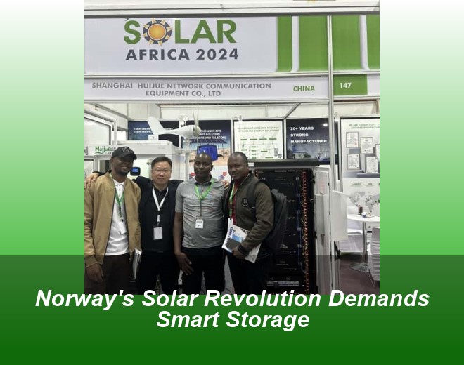 Norway's Solar Revolution Demands Smart Storage